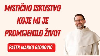 Pater Marko Glogović: Mistično iskustvo koje je preokrenulo moj život